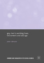 Gay Men's Working Lives, Retirement and Old Age