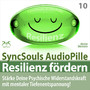 Resilienz fördern - Stärke deine psychische Widerstandskraft mit mentaler Tiefenentspannung! (SyncSouls AudioPille)