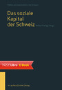 Das soziale Kapital der Schweiz - Band 1 der Reihe 'Politik und Gesellschaft in der Schweiz