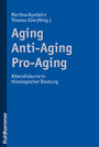 Aging - Anti-Aging - Pro-Aging - Altersdiskurse in theologischer Deutung