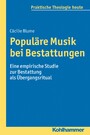 Populäre Musik bei Bestattungen - Eine empirische Studie zur Bestattung als Übergangsritual