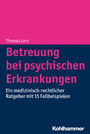 Betreuung bei psychischen Erkrankungen - Ein medizinisch-rechtlicher Ratgeber mit 15 Fallbeispielen