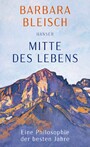 Mitte des Lebens - Eine Philosophie der besten Jahre