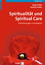 Spiritualität und Spiritual Care - Orientierungen und Impulse