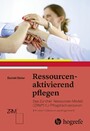 Ressourcenaktivierend pflegen - Das Zürcher Ressourcen Modell (ZRM) für Pflegefachpersonen