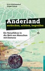 Anderland entdecken, erleben, begreifen - Ein Reiseführer in die Welt von Menschen mit Demenz