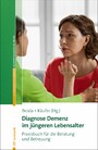 Diagnose Demenz im jüngeren Lebensalter - Praxisbuch für die Beratung und Betreuung