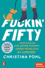 Fuckin' Fifty - Wie man in die Jahre kommt, ohne peinlich zu werden - Das Buch zur beliebten SPIEGEL-Kolumne 'Alter!' - Ein SPIEGEL-Buch