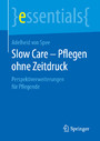 Slow Care - Pflegen ohne Zeitdruck - Perspektiverweiterungen für Pflegende