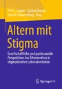 Altern mit Stigma - Gesellschaftliche und psychosoziale Perspektiven des Älterwerdens in stigmatisierten Lebenskontexten