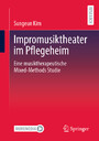 Impromusiktheater im Pflegeheim - Eine musiktherapeutische Mixed-Methods Studie