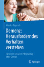 Demenz: Herausforderndes Verhalten verstehen - Für einen besseren Pflegealltag ohne Gewalt