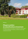 Pflegeimmobilien als zukunftssicheres Investment - Nachfrageorientierte Auswirkungen demografischer Veränderungen auf professionelle Pflege Versorgungs- und Betreuungskonzepte innerhalb Deutschlands