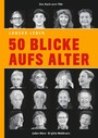 50 Blicke aufs Alter - Das Buch zum Film LÄNGER LEBEN mit Fotografien von Brigitte Weidmann und einem Vorwort von Reimer Gronemeyer