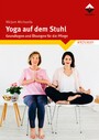 Yoga auf dem Stuhl - Grundlagen und Übungen für die Pflege