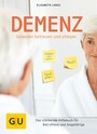 Demenz - gelassen betreuen und pflegen - Das stärkende Hilfebuch für Betroffene und Angehörige