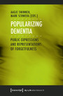 Popularizing Dementia - Public Expressions and Representations of Forgetfulness