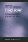 A Senior Moment - Cultural Mediations of Memory and Ageing