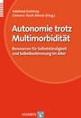 Autonomie trotz Multimorbidität - Ressourcen für Selbstständigkeit und Selbstbestimmung im Alter