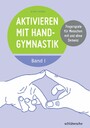Aktivieren mit Handgymnastik - Fingerspiele für Menschen mit und ohne Demenz. Band 1