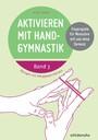 Aktivieren mit Handgymnastik - Übungen mit Alltagsgegenständen. Fingerspiele für Menschen mit und ohne Demenz. Band 3