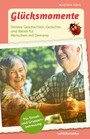 Glücksmomente - Heitere Geschichten, Gedichte und Rätsel für Menschen mit Demenz. Für Einzel- und Gruppenbetreuung