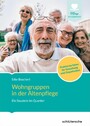 Wohngruppen in der Altenpflege - Ein Baustein im Quartier. Praktische Ideen für Gestaltung und Organisation.