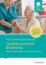 Qualitätsmerkmal Beziehung - Pflege und Betreuung von Menschen mit Demenz. Expertenstandard, interne Qualität und MDK-Prüfung