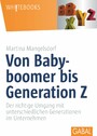 Von Babyboomer bis Generation Z - Der richtige Umgang mit unterschiedlichen Generationen im Unternehmen