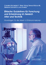 Ethische Guidelines für Forschung und Entwicklung im Bereich Alter und Technik - Grundlagen für die Arbeit in Ethikkommissionen