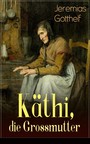 Käthi, die Grossmutter - Eine starke Frauengeschichte aus dem 19. Jahrhundert