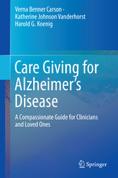 Care Giving for Alzheimer's Disease - A Compassionate Guide for Clinicians and Loved Ones
