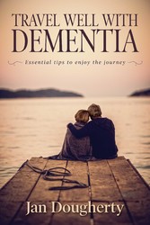 Travel Well with Dementia - Essential Tips to Enjoy the Journey