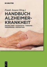 Handbuch Alzheimer-Krankheit - Grundlagen - Diagnostik - Therapie - Versorgung - Prävention