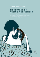 Discourses of Ageing and Gender - The Impact of Public and Private Voices on the Identity of Ageing Women