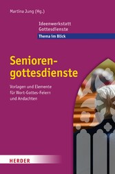 Seniorengottesdienste - Vorlagen und Elemente für Wort-Gottes-Feiern und Andachten