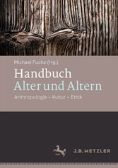 Handbuch Alter und Altern - Anthropologie - Kultur - Ethik