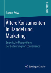 Ältere Konsumenten in Handel und Marketing - Empirische Überprüfung der Bedeutung von Convenience