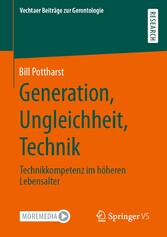 Generation, Ungleichheit, Technik - Technikkompetenz im höheren Lebensalter