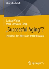 'Successful Aging'? - Leitbilder des Alterns in der Diskussion
