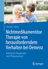 Nichtmedikamentöse Therapie von herausforderndem Verhalten bei Demenz - MIBUK für Pflegekräfte und Pflegemanager