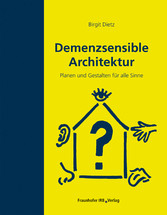 Demenzsensible Architektur. - Planen und Gestalten für alle Sinne.