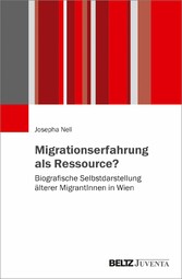 Migrationserfahrung als Ressource? - Biografische Selbstdarstellung älterer MigrantInnen in Wien
