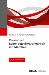Praxisbuch Lebendige Biografiearbeit mit Märchen - Mit Online-Materialien
