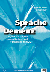 Sprache und Demenz - Diagnose und Therapie aus psychiatrischer und logopädischer Sicht