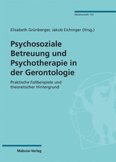 Psychosoziale Betreuung und Psychotherapie in der Gerontologie - Praktische Fallbeispiele und theoretischer Hintergrund