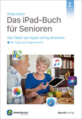 Das iPad-Buch für Senioren - Das Tablet von Apple richtig einsetzen - mit Tipps zum Apple Pencil