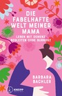 Die fabelhafte Welt meiner Mama - Leben mit Demenz Begleiten ohne Burnout