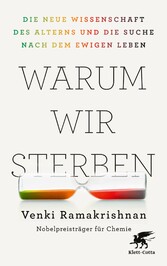 Warum wir sterben - Die neue Wissenschaft des Alterns und die Suche nach dem ewigen Leben