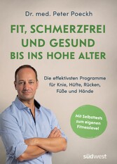 Fit, schmerzfrei und gesund bis ins hohe Alter - Die effektivsten Programme für Knie, Hüfte, Rücken, Füße und Hände. Mit Selbsttests zum eigenen Fitnesslevel. Die besten Übungen für Ü50, Ü60 und Ü70